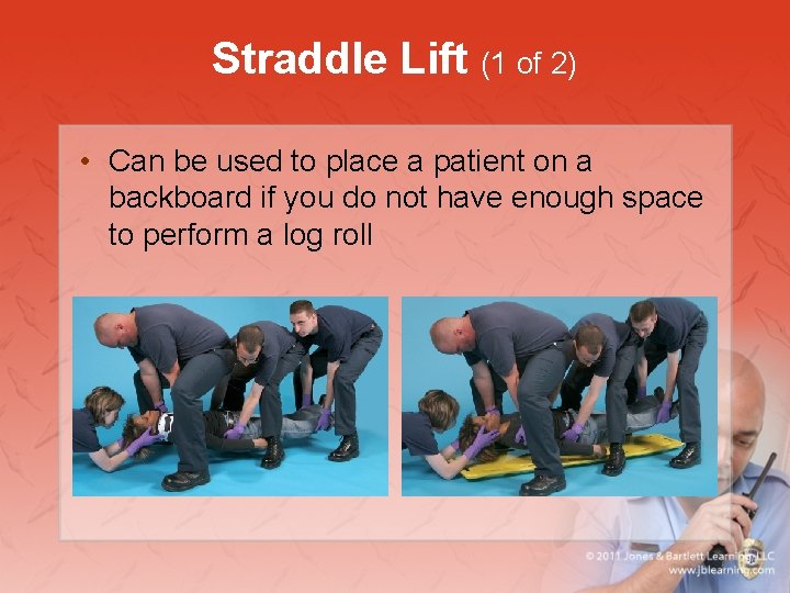 Straddle Lift (1 of 2) • Can be used to place a patient on