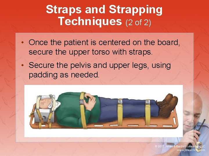 Straps and Strapping Techniques (2 of 2) • Once the patient is centered on