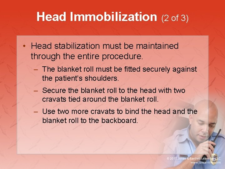 Head Immobilization (2 of 3) • Head stabilization must be maintained through the entire