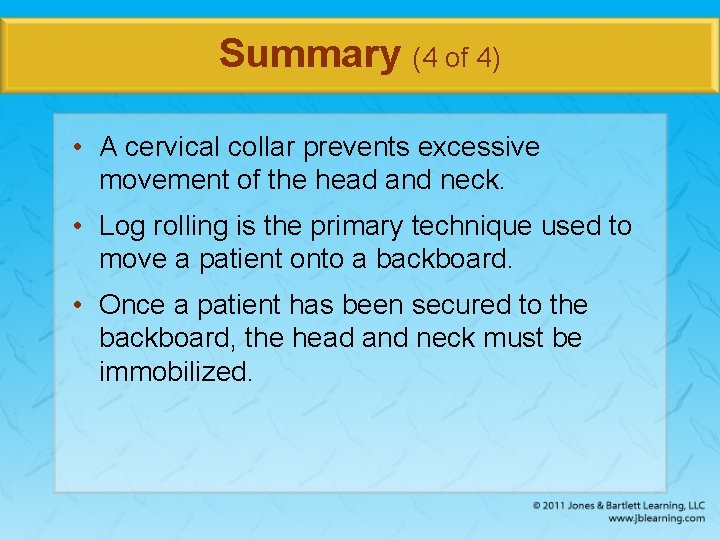 Summary (4 of 4) • A cervical collar prevents excessive movement of the head
