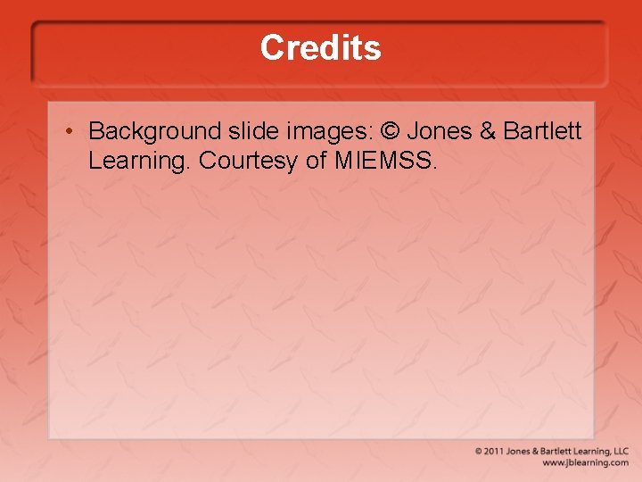 Credits • Background slide images: © Jones & Bartlett Learning. Courtesy of MIEMSS. 