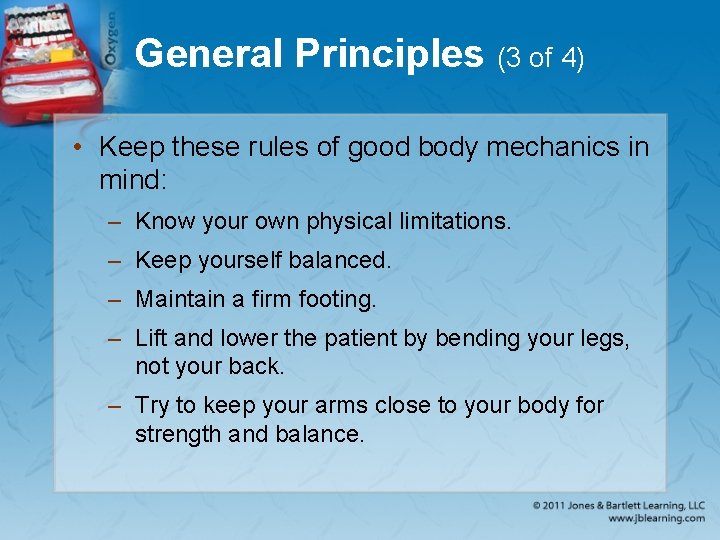 General Principles (3 of 4) • Keep these rules of good body mechanics in