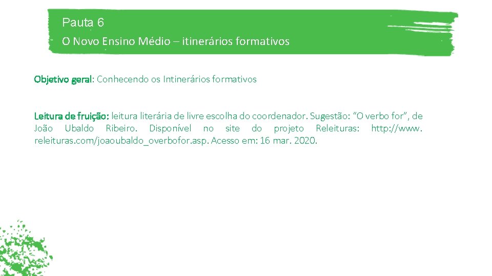 Pauta 6 O Novo Ensino Médio – itinerários formativos Objetivo geral: Conhecendo os Intinerários Pauta 6 O Novo Ensino Médio – itinerários formativos Objetivo geral: Conhecendo os Intinerários