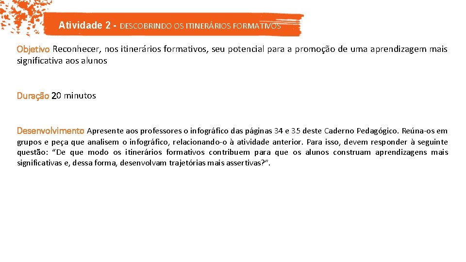 Atividade 2 - DESCOBRINDO OS ITINERÁRIOS FORMATIVOS Objetivo Reconhecer, nos itinerários formativos, seu potencial Atividade 2 - DESCOBRINDO OS ITINERÁRIOS FORMATIVOS Objetivo Reconhecer, nos itinerários formativos, seu potencial