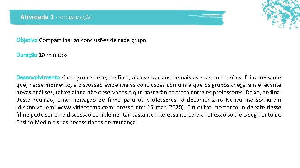 Atividade 3 - SOCIALIZAÇÃO Objetivo Compartilhar as conclusões de cada grupo. Duração 10 minutos Atividade 3 - SOCIALIZAÇÃO Objetivo Compartilhar as conclusões de cada grupo. Duração 10 minutos