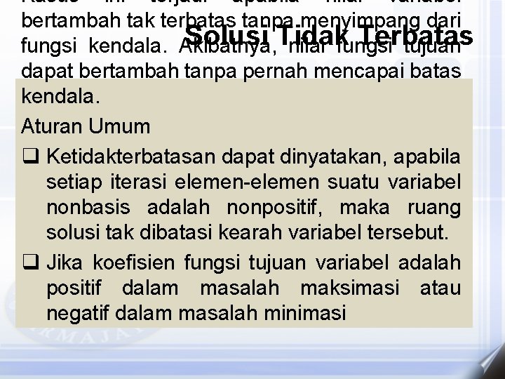 Kasus ini terjadi apabila nilai variabel bertambah tak terbatas tanpa menyimpang dari Solusi Tidak