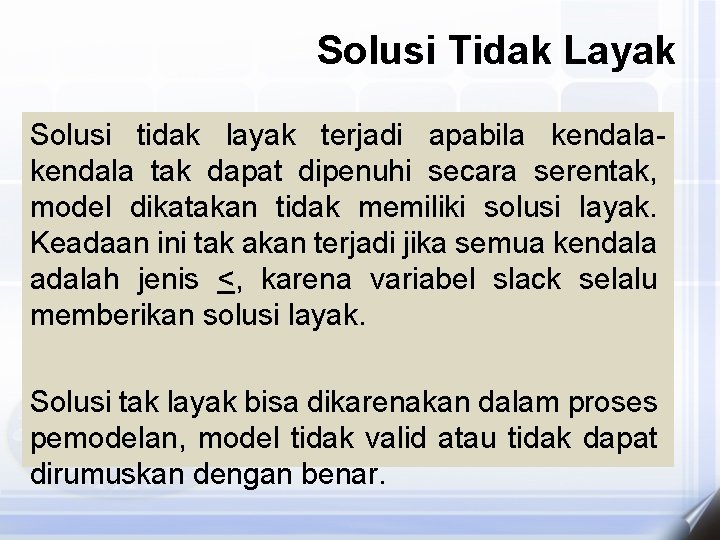 Solusi Tidak Layak Solusi tidak layak terjadi apabila kendala tak dapat dipenuhi secara serentak,