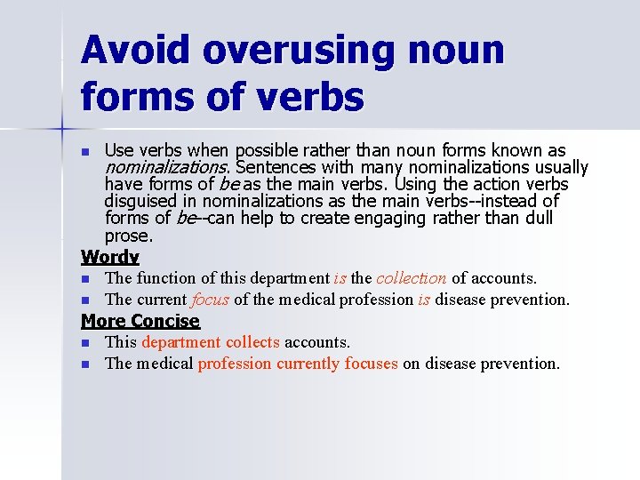 Avoid overusing noun forms of verbs Use verbs when possible rather than noun forms