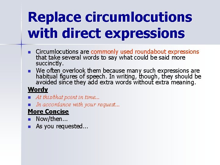 Replace circumlocutions with direct expressions Circumlocutions are commonly used roundabout expressions that take several