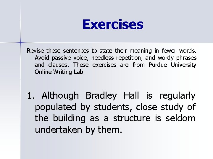 Exercises Revise these sentences to state their meaning in fewer words. Avoid passive voice,