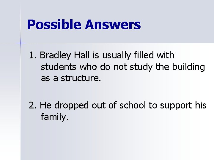 Possible Answers 1. Bradley Hall is usually filled with students who do not study