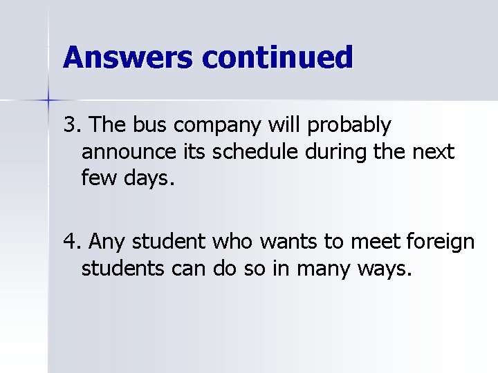Answers continued 3. The bus company will probably announce its schedule during the next