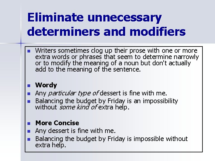 Eliminate unnecessary determiners and modifiers n Writers sometimes clog up their prose with one