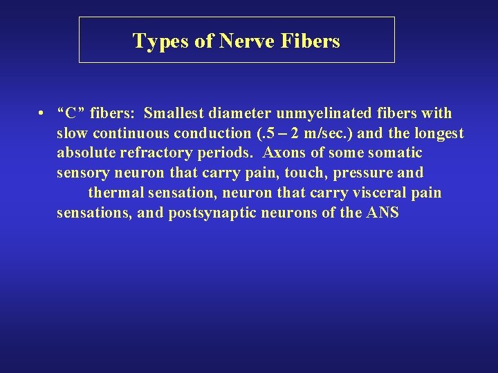 Types of Nerve Fibers • “C” fibers: Smallest diameter unmyelinated fibers with slow continuous