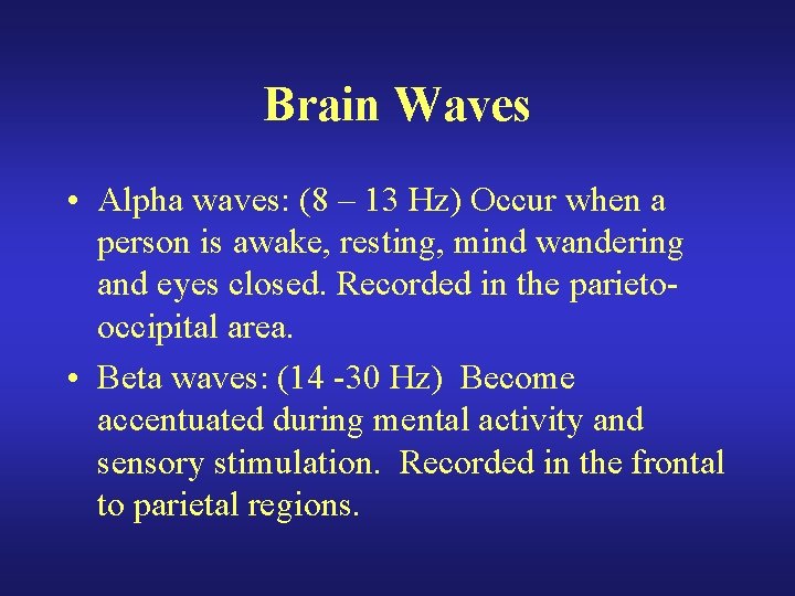 Brain Waves • Alpha waves: (8 – 13 Hz) Occur when a person is