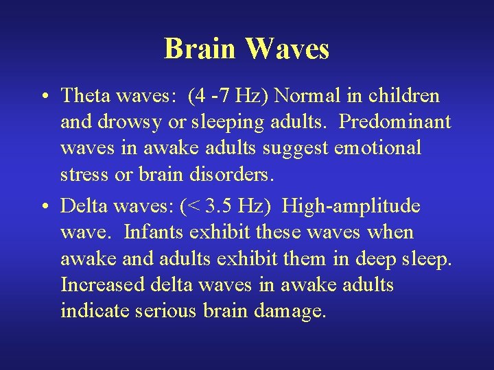 Brain Waves • Theta waves: (4 -7 Hz) Normal in children and drowsy or