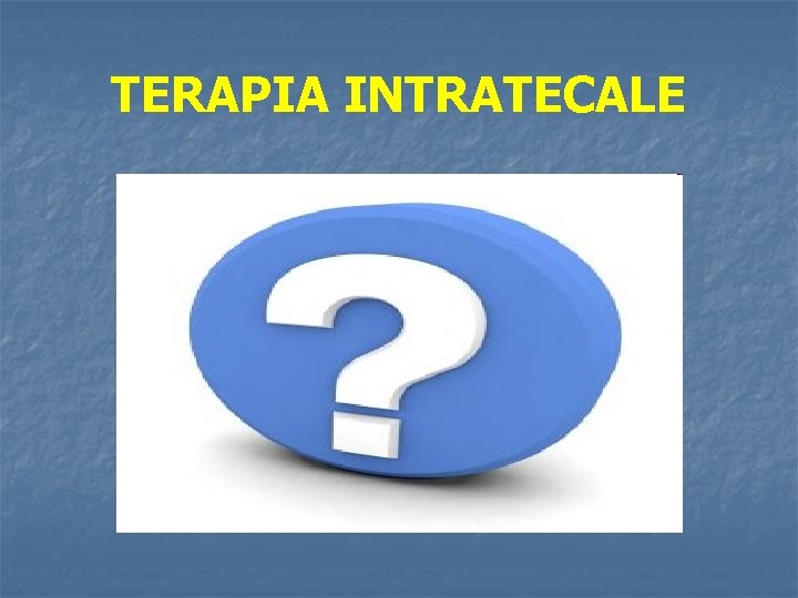 TERAPIA INTRATECALE 
