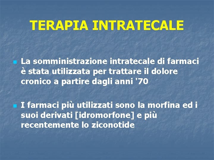 TERAPIA INTRATECALE n n La somministrazione intratecale di farmaci è stata utilizzata per trattare