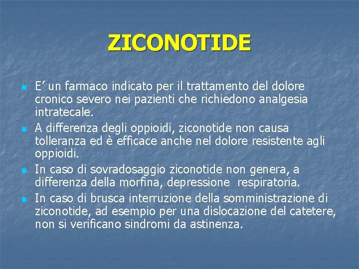 ZICONOTIDE n n E’ un farmaco indicato per il trattamento del dolore cronico severo