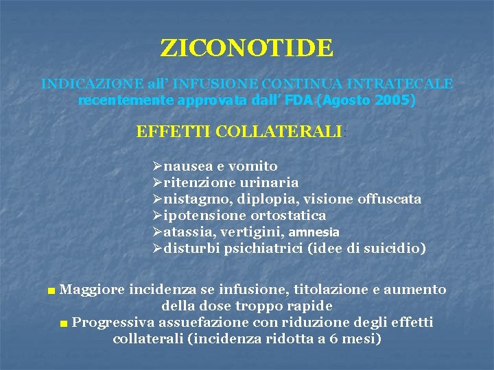 ZICONOTIDE INDICAZIONE all’ INFUSIONE CONTINUA INTRATECALE recentemente approvata dall’ FDA (Agosto 2005) EFFETTI COLLATERALI: