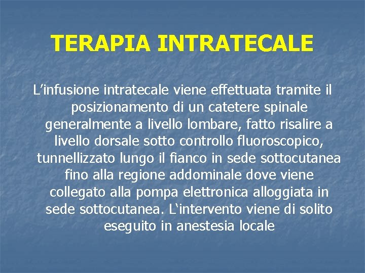 TERAPIA INTRATECALE L’infusione intratecale viene effettuata tramite il posizionamento di un catetere spinale generalmente