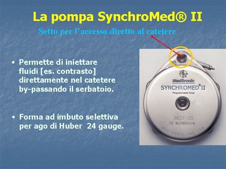 La pompa Synchro. Med® II Setto per l’accesso diretto al catetere • Permette di