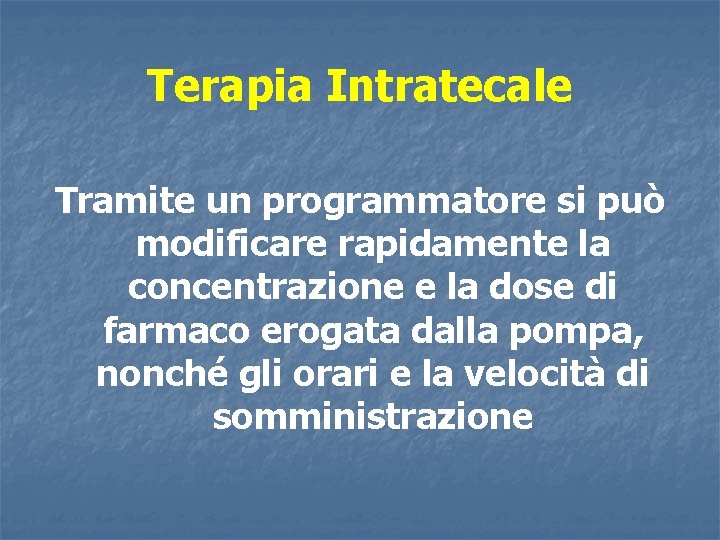 Terapia Intratecale Tramite un programmatore si può modificare rapidamente la concentrazione e la dose