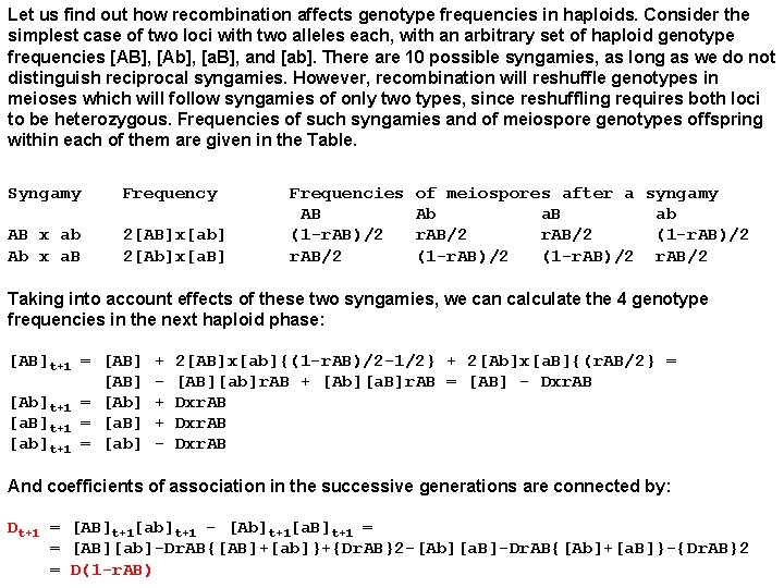Let us find out how recombination affects genotype frequencies in haploids. Consider the simplest