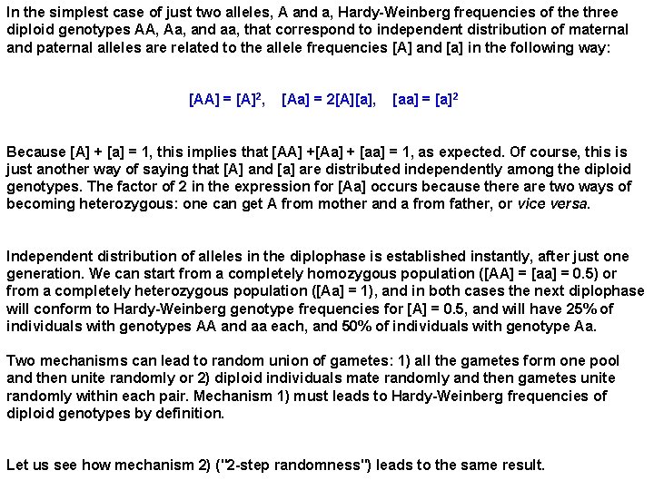 In the simplest case of just two alleles, A and a, Hardy-Weinberg frequencies of