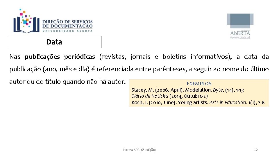 Data Nas publicações periódicas (revistas, jornais e boletins informativos), a data da publicação (ano,