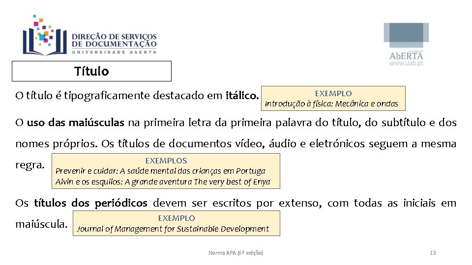 Título O título é tipograficamente destacado em itálico. EXEMPLO Introdução à física: Mecânica e