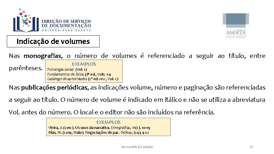 Indicação de volumes Nas monografias, o número de volumes é referenciado a seguir ao