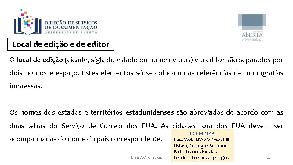 Local de edição e de editor O local de edição (cidade, sigla do estado