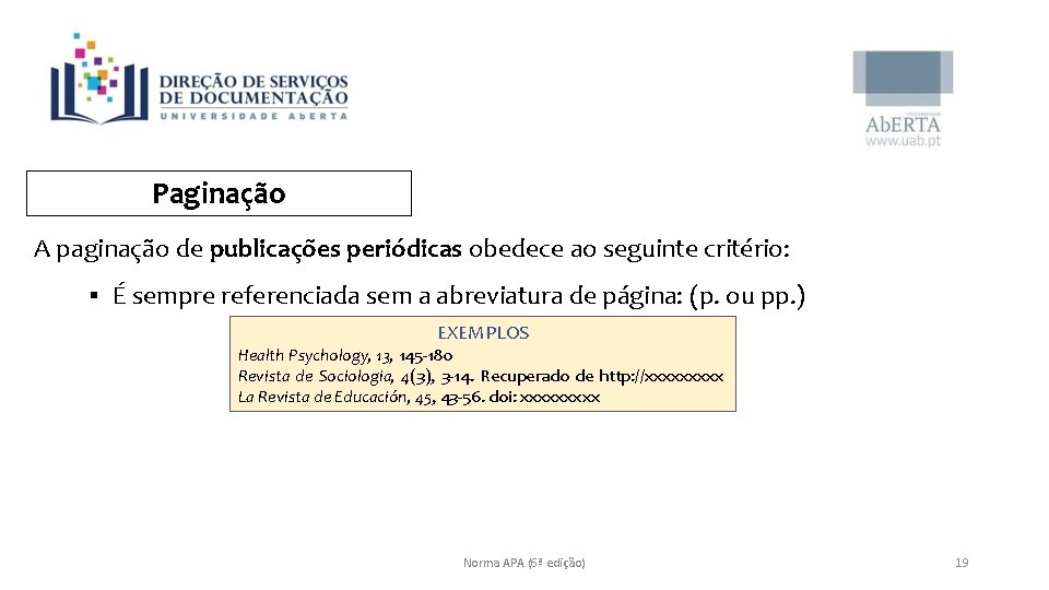 Paginação A paginação de publicações periódicas obedece ao seguinte critério: § É sempre referenciada