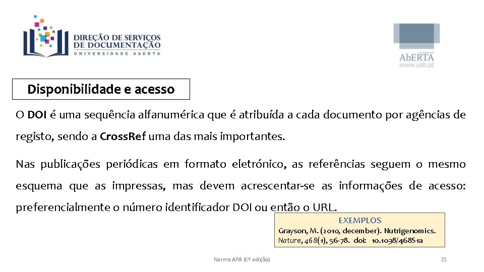 Disponibilidade e acesso O DOI é uma sequência alfanumérica que é atribuída a cada