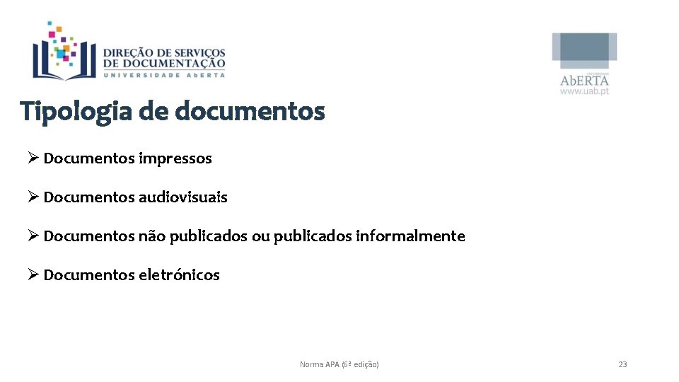 Tipologia de documentos Ø Documentos impressos Ø Documentos audiovisuais Ø Documentos não publicados ou