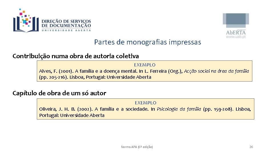 Partes de monografias impressas Contribuição numa obra de autoria coletiva EXEMPLO Alves, F. (2001).