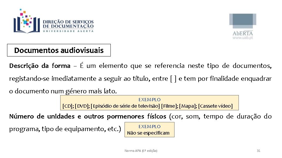 Documentos audiovisuais Descrição da forma – É um elemento que se referencia neste tipo