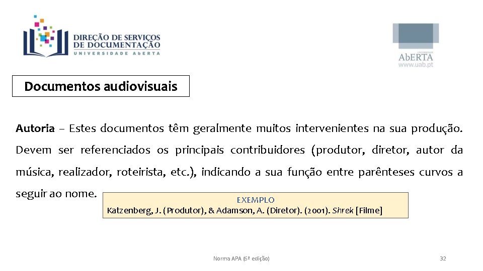 Documentos audiovisuais Autoria – Estes documentos têm geralmente muitos intervenientes na sua produção. Devem