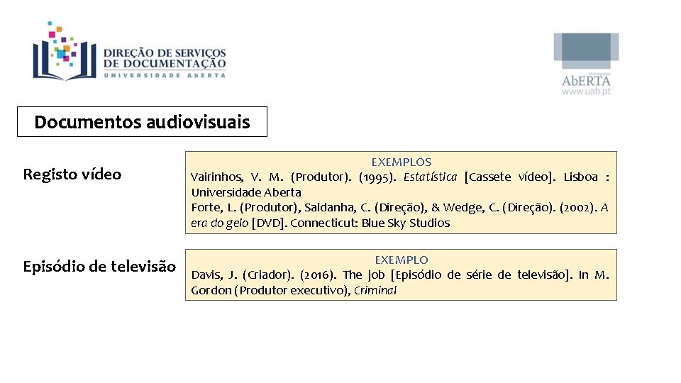 Documentos audiovisuais Registo vídeo Episódio de televisão EXEMPLOS Vairinhos, V. M. (Produtor). (1995). Estatística