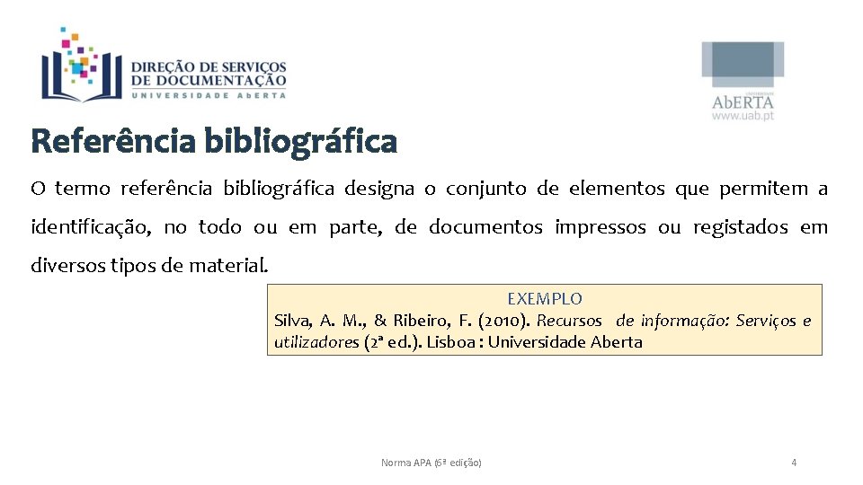 Referência bibliográfica O termo referência bibliográfica designa o conjunto de elementos que permitem a