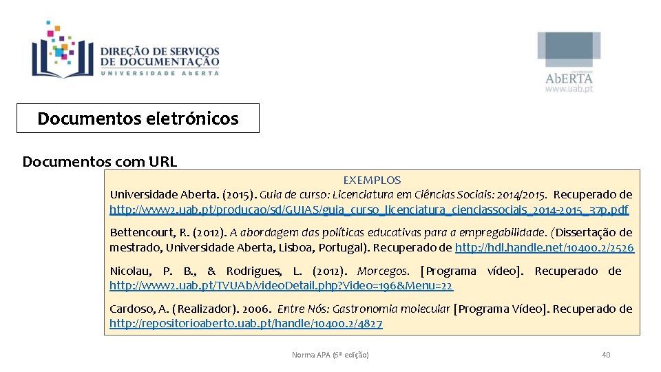 Documentos eletrónicos Documentos com URL EXEMPLOS Universidade Aberta. (2015). Guia de curso: Licenciatura em