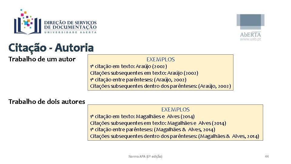 Citação - Autoria Trabalho de um autor Trabalho de dois autores EXEMPLOS 1ª citação