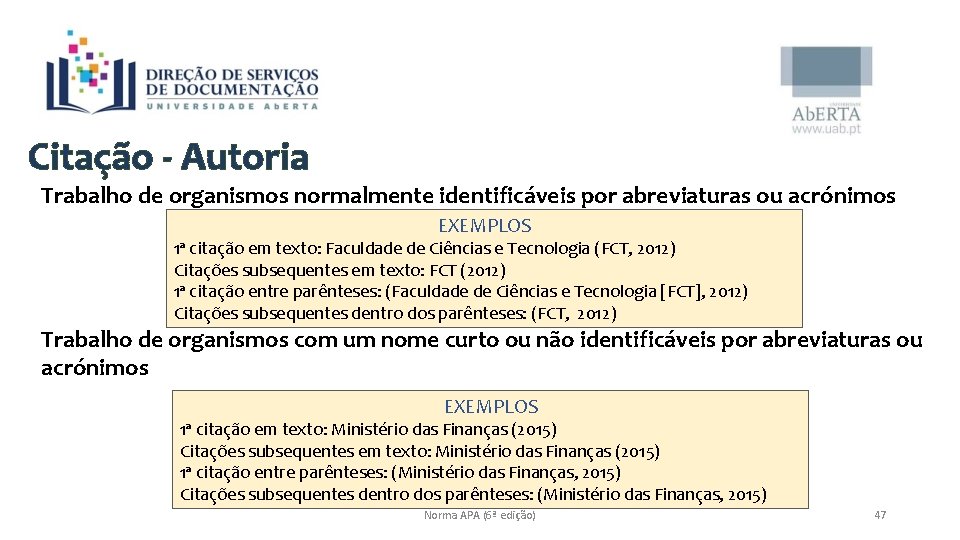 Citação - Autoria Trabalho de organismos normalmente identificáveis por abreviaturas ou acrónimos EXEMPLOS 1ª