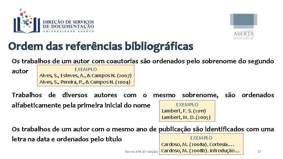 Ordem das referências bibliográficas Os trabalhos de um autor com coautorias são ordenados pelo