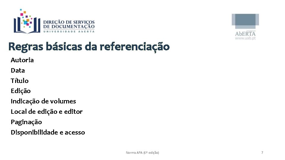 Regras básicas da referenciação Autoria Data Título Edição Indicação de volumes Local de edição