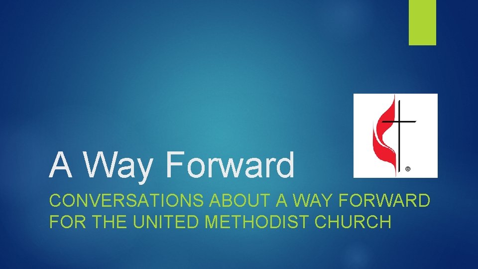 A Way Forward CONVERSATIONS ABOUT A WAY FORWARD FOR THE UNITED METHODIST CHURCH 