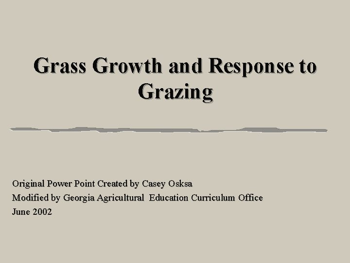Grass Growth and Response to Grazing Original Power Point Created by Casey Osksa Modified