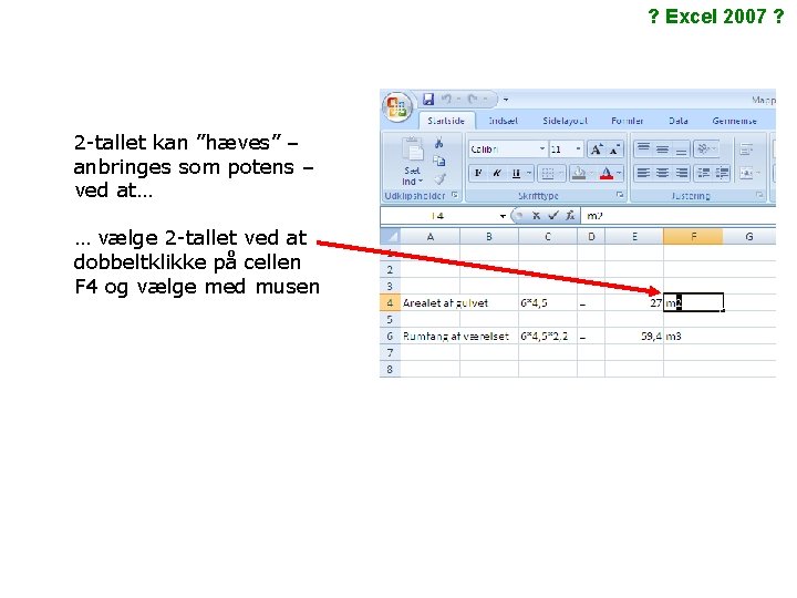 ? Excel 2007 ? 2 -tallet kan ”hæves” – anbringes som potens – ved ? Excel 2007 ? 2 -tallet kan ”hæves” – anbringes som potens – ved