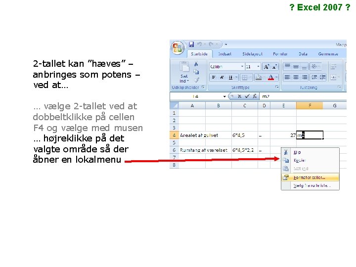 ? Excel 2007 ? 2 -tallet kan ”hæves” – anbringes som potens – ved ? Excel 2007 ? 2 -tallet kan ”hæves” – anbringes som potens – ved